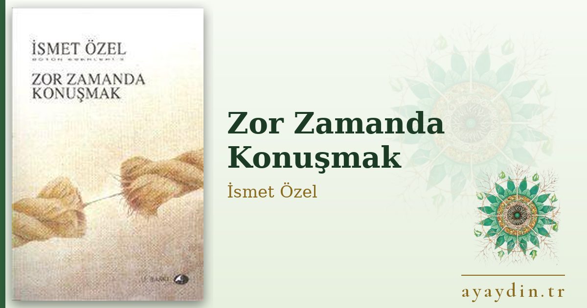 Zor Zamanda Konuşmak - İsmet Özel kitap alıntıları ve sözleri