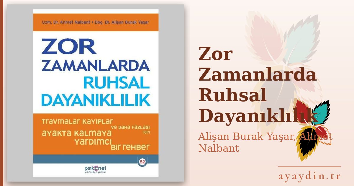 Zor Zamanlarda Ruhsal Dayanıklılık - Alişan Burak Yaşar, Ahmet Nalbant kitap alıntıları ve sözleri