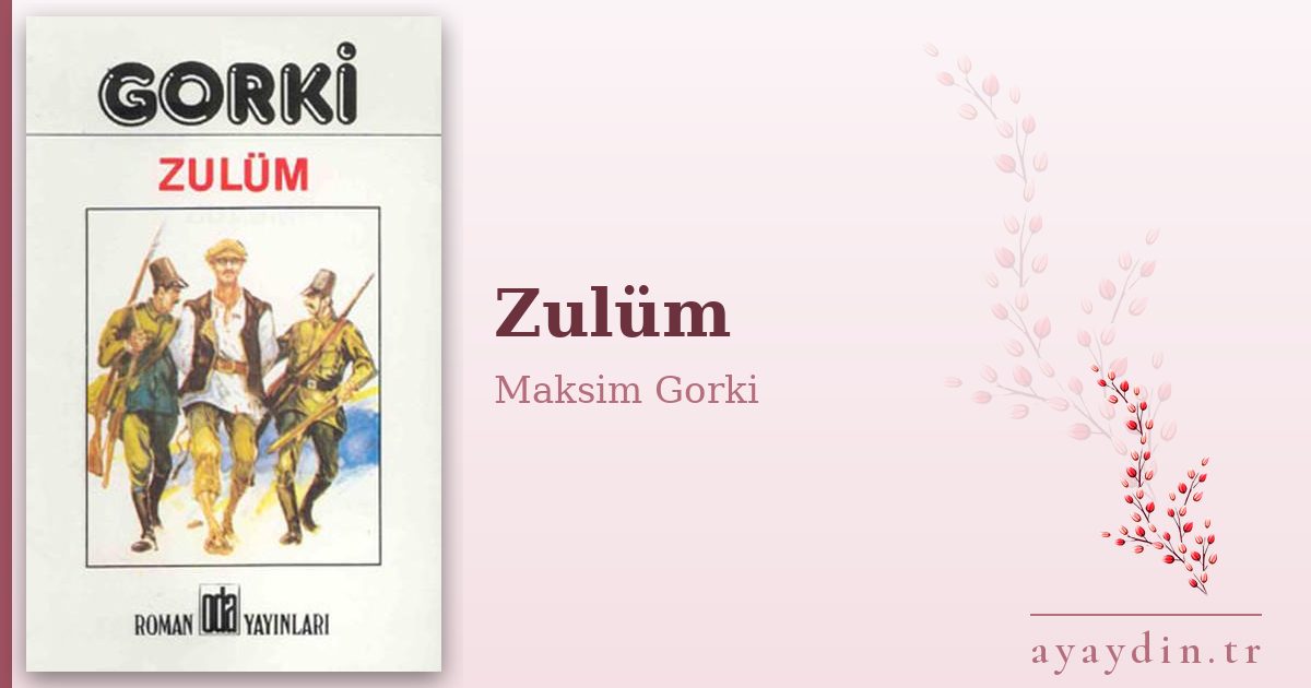 Zulüm - Maksim Gorki kitap alıntıları ve sözleri